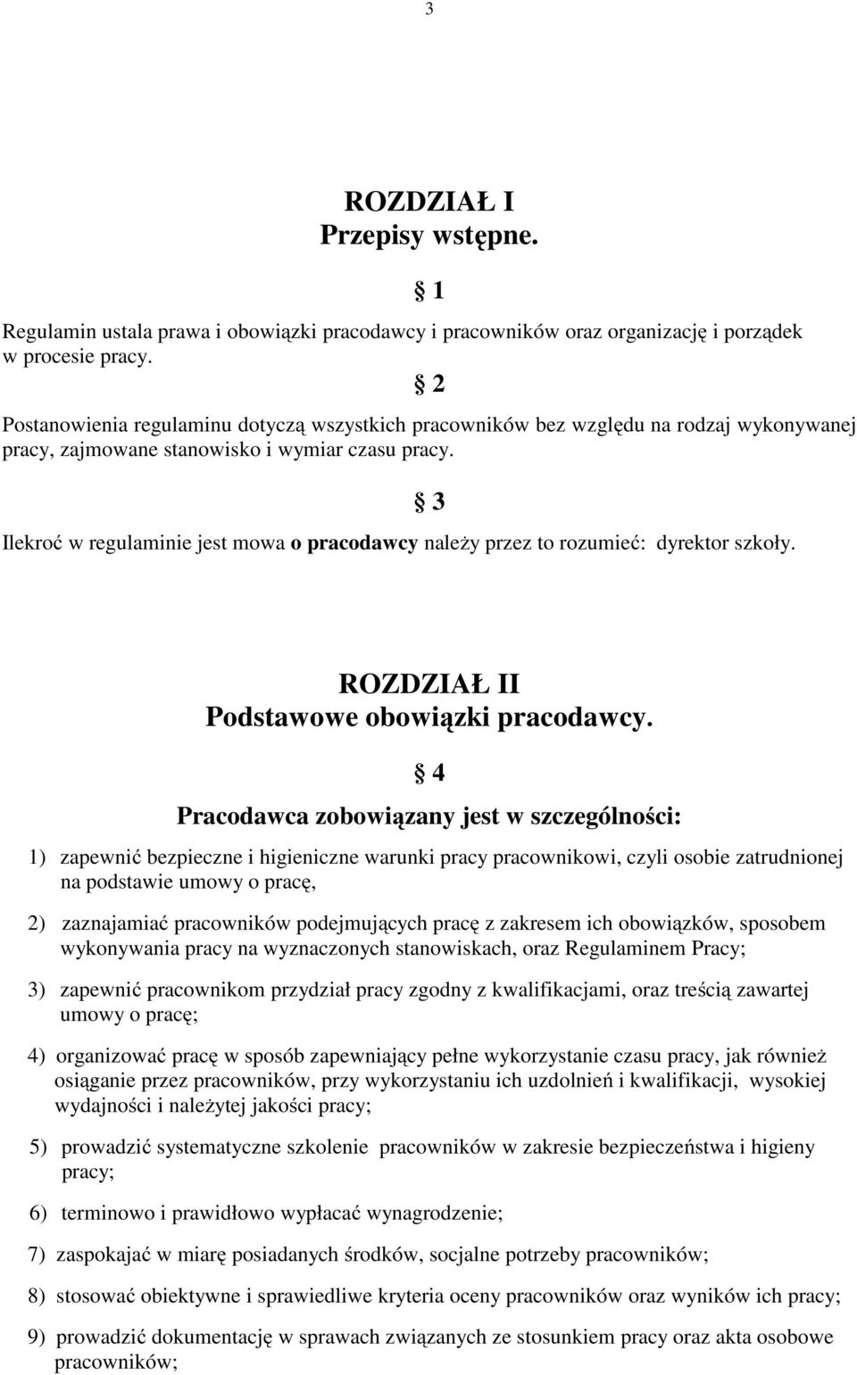 Ilekroć w regulaminie jest mowa o pracodawcy należy przez to rozumieć: dyrektor szkoły. 3 ROZDZIAŁ II Podstawowe obowiązki pracodawcy.