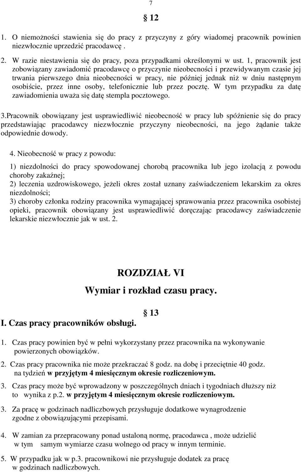 osobiście, przez inne osoby, telefonicznie lub przez pocztę. W tym przypadku za datę zawiadomienia uważa się datę stempla pocztowego. 3.