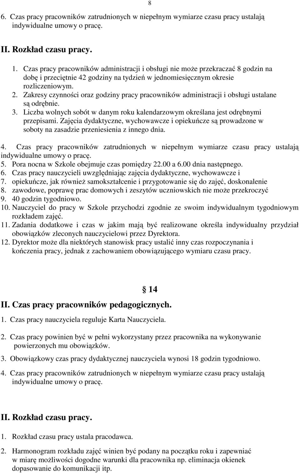 Zakresy czynności oraz godziny pracy pracowników administracji i obsługi ustalane są odrębnie. 3. Liczba wolnych sobót w danym roku kalendarzowym określana jest odrębnymi przepisami.