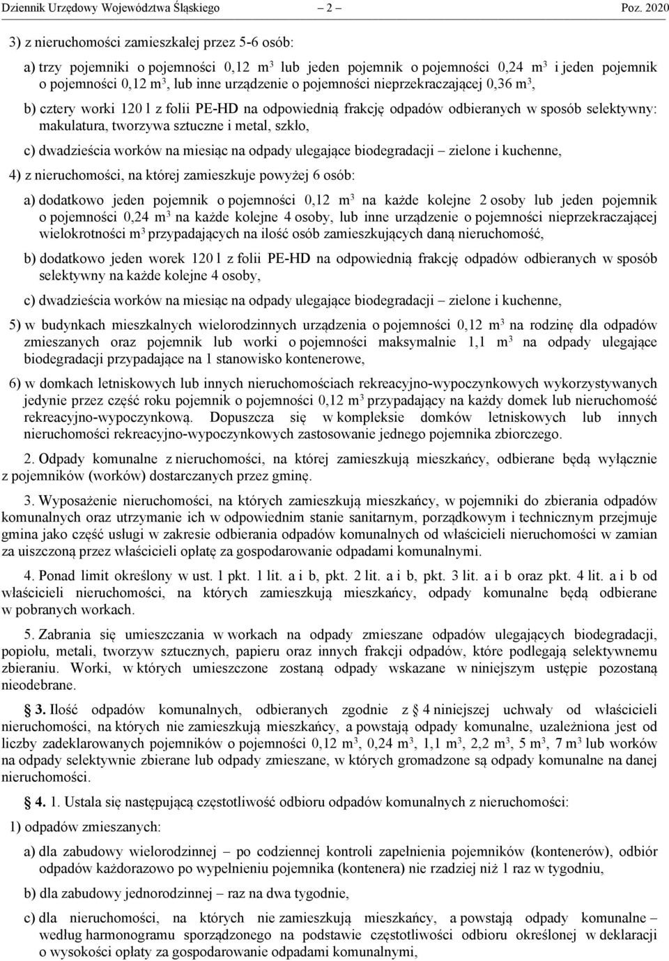 pojemności nieprzekraczającej 0,36 m 3, b) cztery worki 120 l z folii PE-HD na odpowiednią frakcję odpadów odbieranych w sposób selektywny: 4) z nieruchomości, na której zamieszkuje powyżej 6 osób: