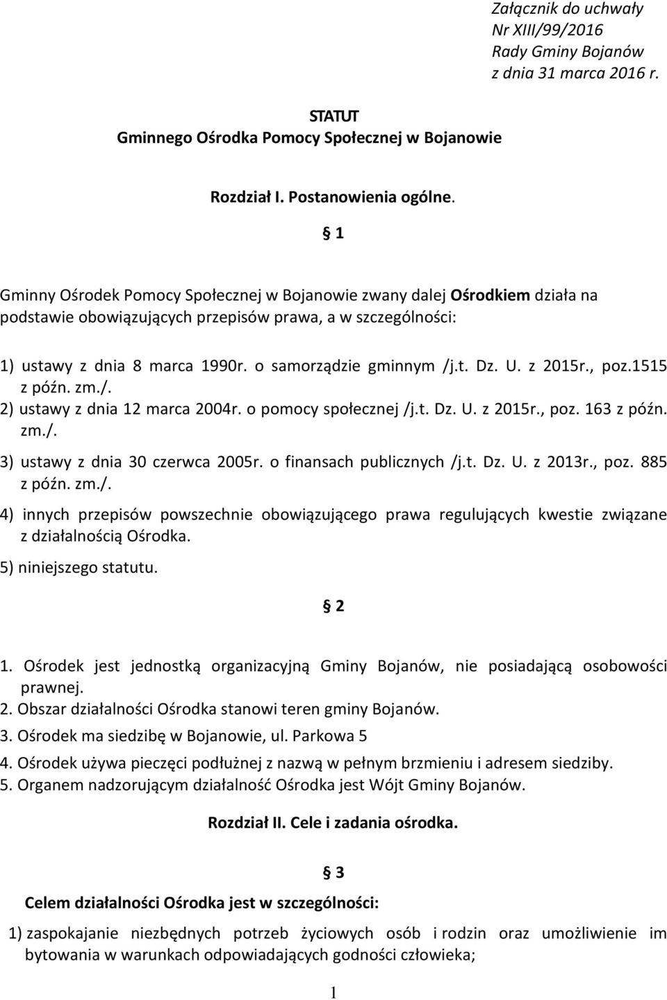 U. z 2015r., poz.1515 z późn. zm./. 2) ustawy z dnia 12 marca 2004r. o pomocy społecznej /j.t. Dz. U. z 2015r., poz. 163 z późn. zm./. 3) ustawy z dnia 30 czerwca 2005r. o finansach publicznych /j.t. Dz. U. z 2013r.