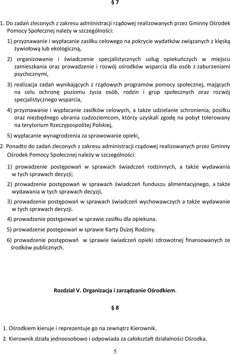 z zaburzeniami psychicznymi, 3) realizacja zadań wynikających z rządowych programów pomocy społecznej, mających na celu ochronę poziomu życia osób, rodzin i grup społecznych oraz rozwój