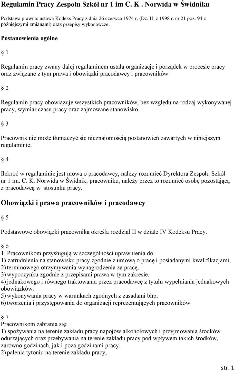 Postanowienia ogólne 1 Regulamin pracy zwany dalej regulaminem ustala organizacje i porządek w procesie pracy oraz związane z tym prawa i obowiązki pracodawcy i pracowników.