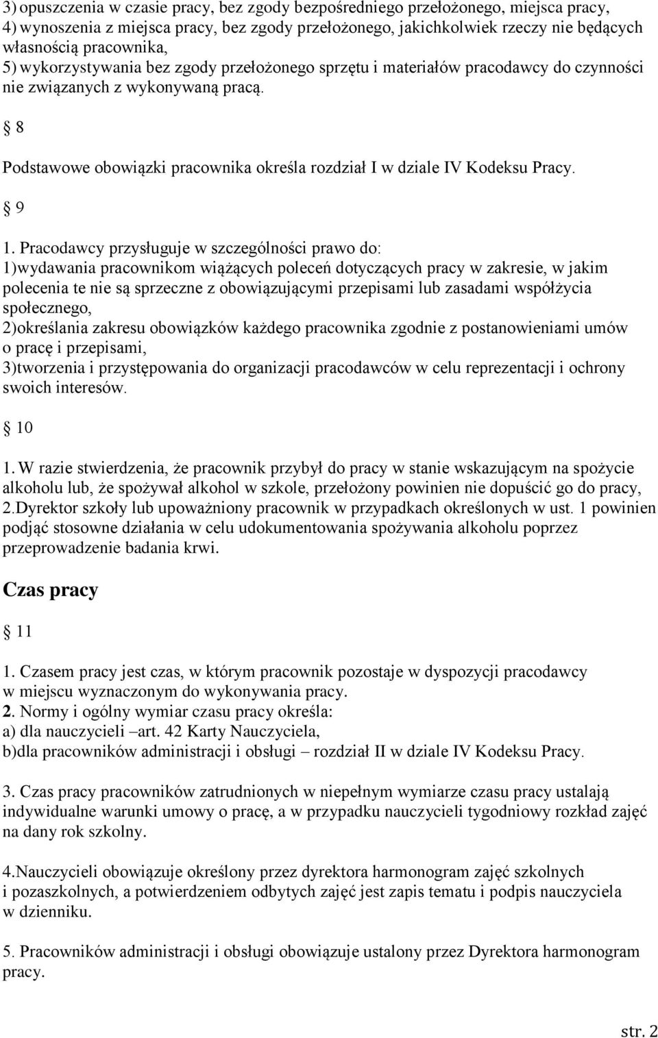 9 1. Pracodawcy przysługuje w szczególności prawo do: 1)wydawania pracownikom wiążących poleceń dotyczących pracy w zakresie, w jakim polecenia te nie są sprzeczne z obowiązującymi przepisami lub