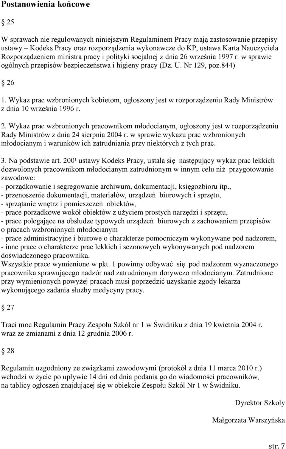 Wykaz prac wzbronionych kobietom, ogłoszony jest w rozporządzeniu Rady Ministrów z dnia 10 września 1996 r. 2.