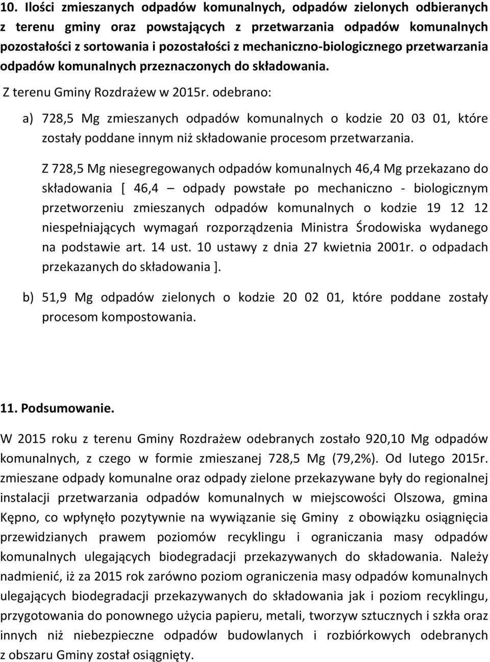 odebrano: a) 728,5 Mg zmieszanych odpadów komunalnych o kodzie 20 03 01, które zostały poddane innym niż składowanie procesom przetwarzania.