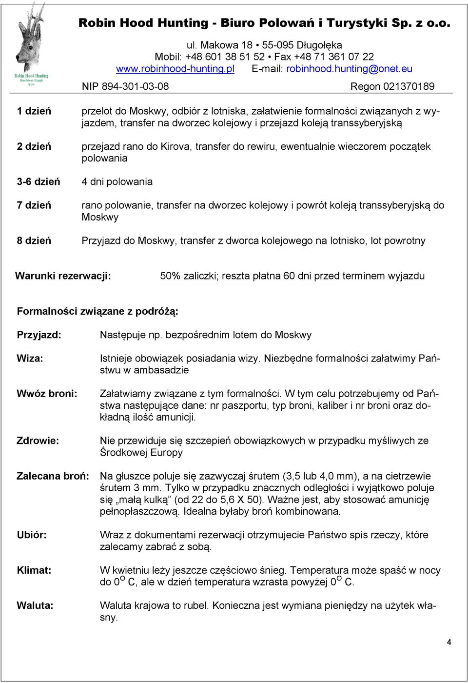 Moskwy, transfer z dworca kolejowego na lotnisko, lot powrotny Warunki rezerwacji: 50% zaliczki; reszta płatna 60 dni przed terminem wyjazdu Formalności związane z podróżą: Przyjazd: Wiza: Wwóz