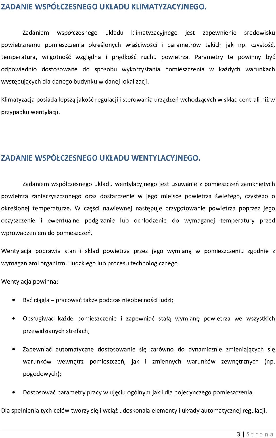 Parametry te powinny być odpowiednio dostosowane do sposobu wykorzystania pomieszczenia w każdych warunkach występujących dla danego budynku w danej lokalizacji.