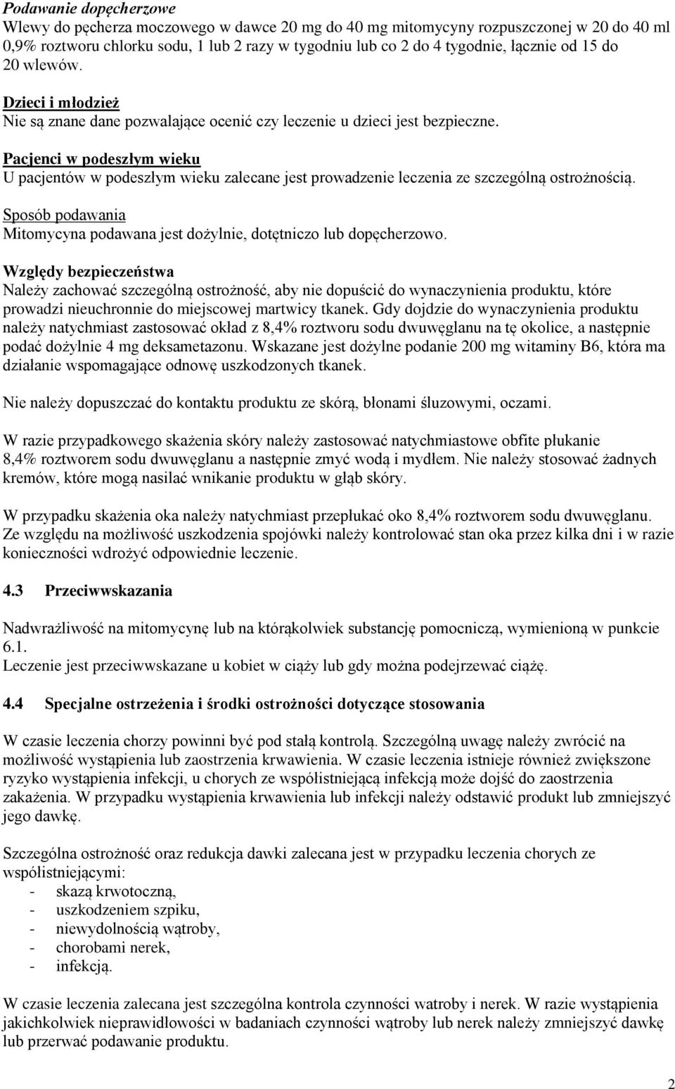 Pacjenci w podeszłym wieku U pacjentów w podeszłym wieku zalecane jest prowadzenie leczenia ze szczególną ostrożnością. Sposób podawania Mitomycyna podawana jest dożylnie, dotętniczo lub dopęcherzowo.