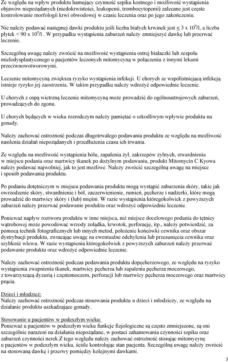 W przypadku wystąpienia zaburzeń należy zmniejszyć dawkę lub przerwać leczenie.