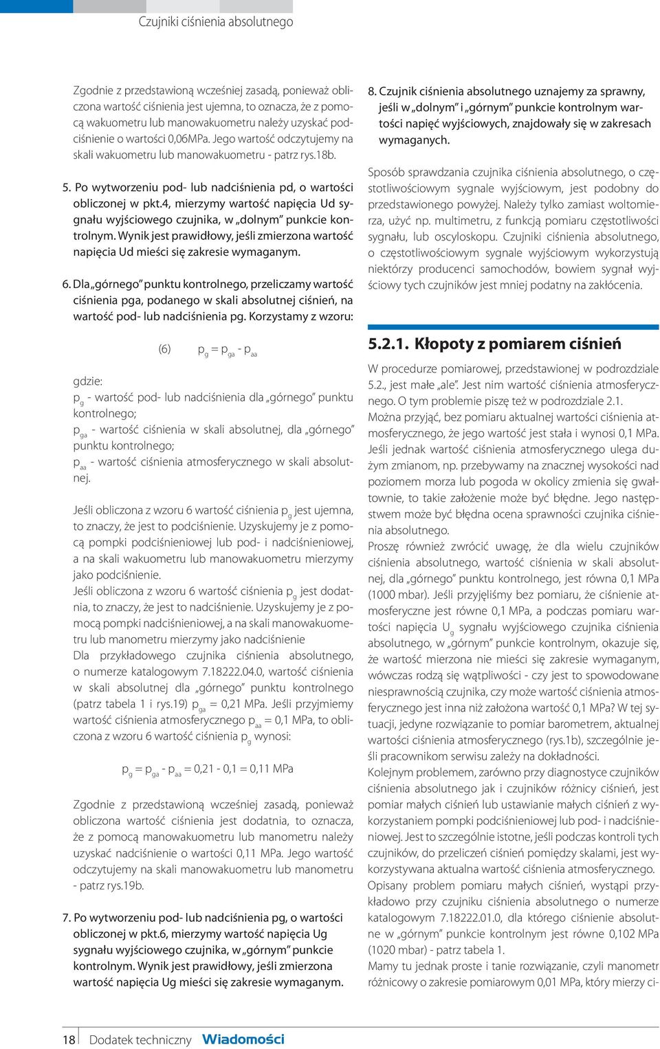 4, mierzymy wartość napięcia Ud sygnału wyjściowego czujnika, w dolnym punkcie kontrolnym. Wynik jest prawidłowy, jeśli zmierzona wartość napięcia Ud mieści się zakresie wymaganym. 6.
