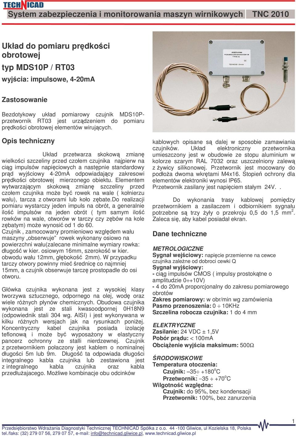 Opis techniczny Układ przetwarza skokow zmian wielkoci szczeliny przed czołem czujnika najpierw na cig impulsów napiciowych a nastpnie standardowy prd wyjciowy 4-0mA odpowiadajcy zakresowi prdkoci