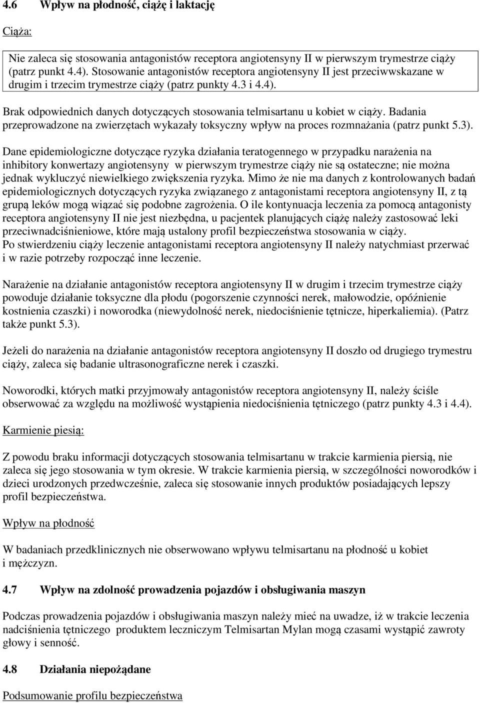 Brak odpowiednich danych dotyczących stosowania telmisartanu u kobiet w ciąży. Badania przeprowadzone na zwierzętach wykazały toksyczny wpływ na proces rozmnażania (patrz punkt 5.3).