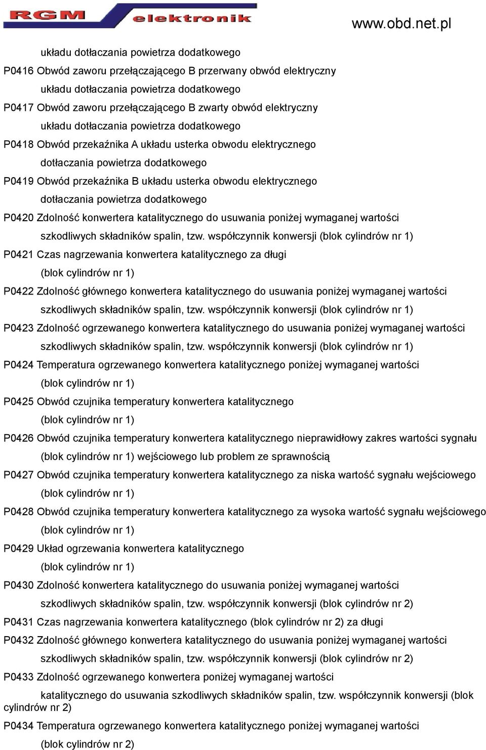 elektrycznego dotłaczania powietrza dodatkowego P0420 Zdolność konwertera katalitycznego do usuwania poniżej wymaganej wartości www.obd.net.pl szkodliwych składników spalin, tzw.