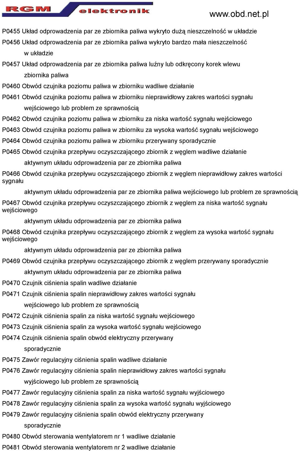 zbiorniku nieprawidłowy zakres wartości sygnału lub problem ze sprawnością P0462 Obwód czujnika poziomu paliwa w zbiorniku za niska wartość sygnału P0463 Obwód czujnika poziomu paliwa w zbiorniku za