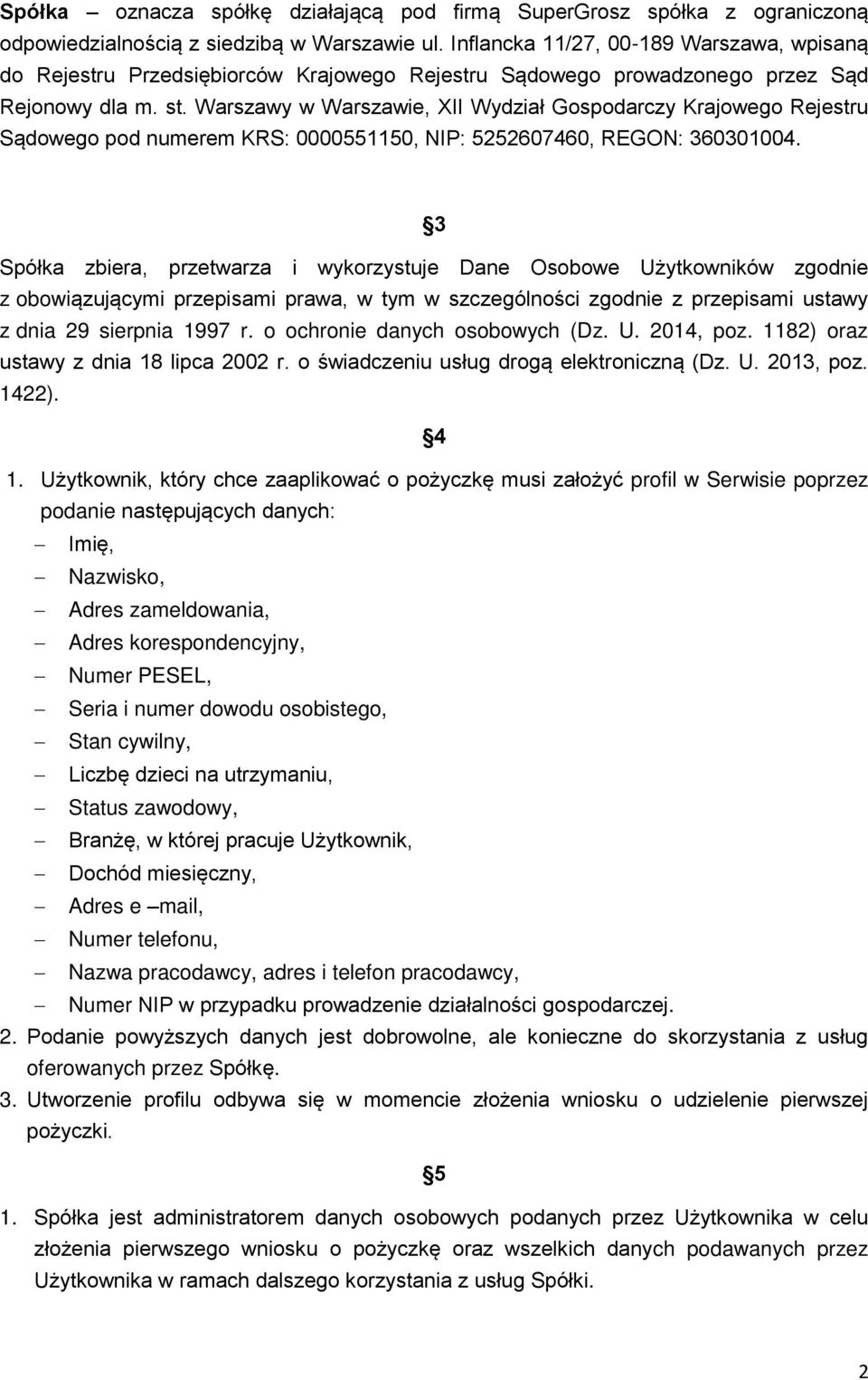 Warszawy w Warszawie, XII Wydział Gospodarczy Krajowego Rejestru Sądowego pod numerem KRS: 0000551150, NIP: 5252607460, REGON: 360301004.