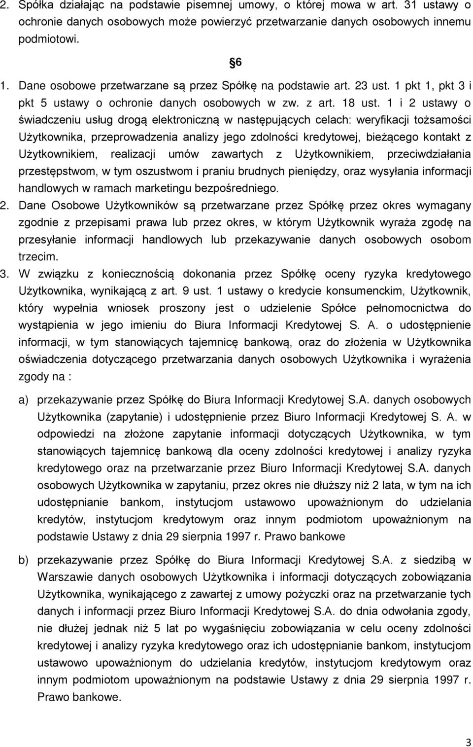 1 i 2 ustawy o świadczeniu usług drogą elektroniczną w następujących celach: weryfikacji tożsamości Użytkownika, przeprowadzenia analizy jego zdolności kredytowej, bieżącego kontakt z Użytkownikiem,