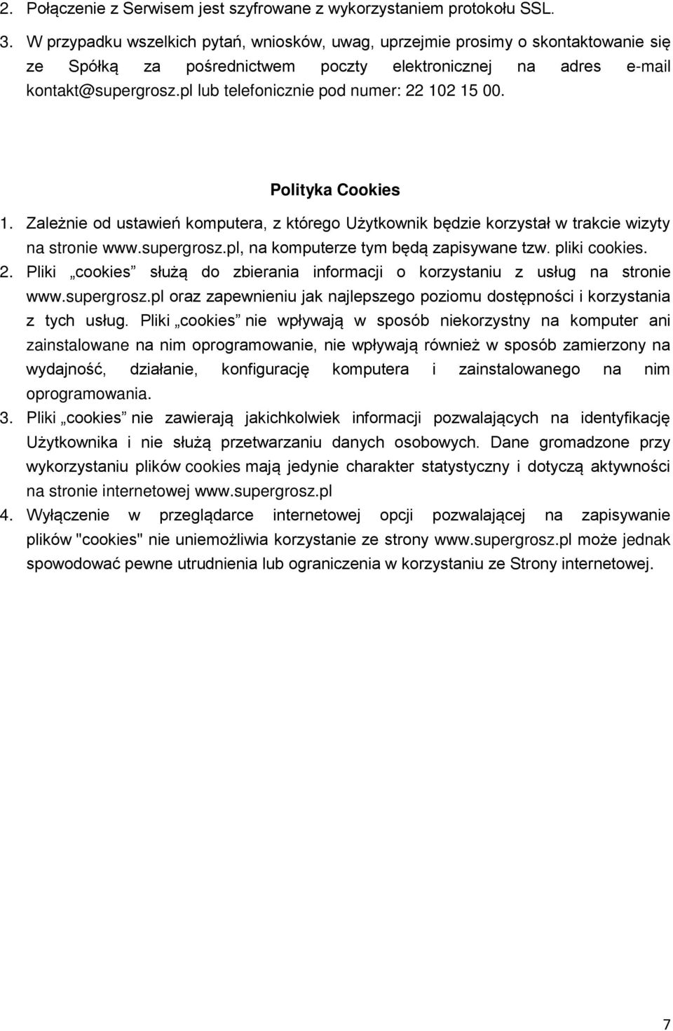 pl lub telefonicznie pod numer: 22 102 15 00. Polityka Cookies 1. Zależnie od ustawień komputera, z którego Użytkownik będzie korzystał w trakcie wizyty na stronie www.supergrosz.