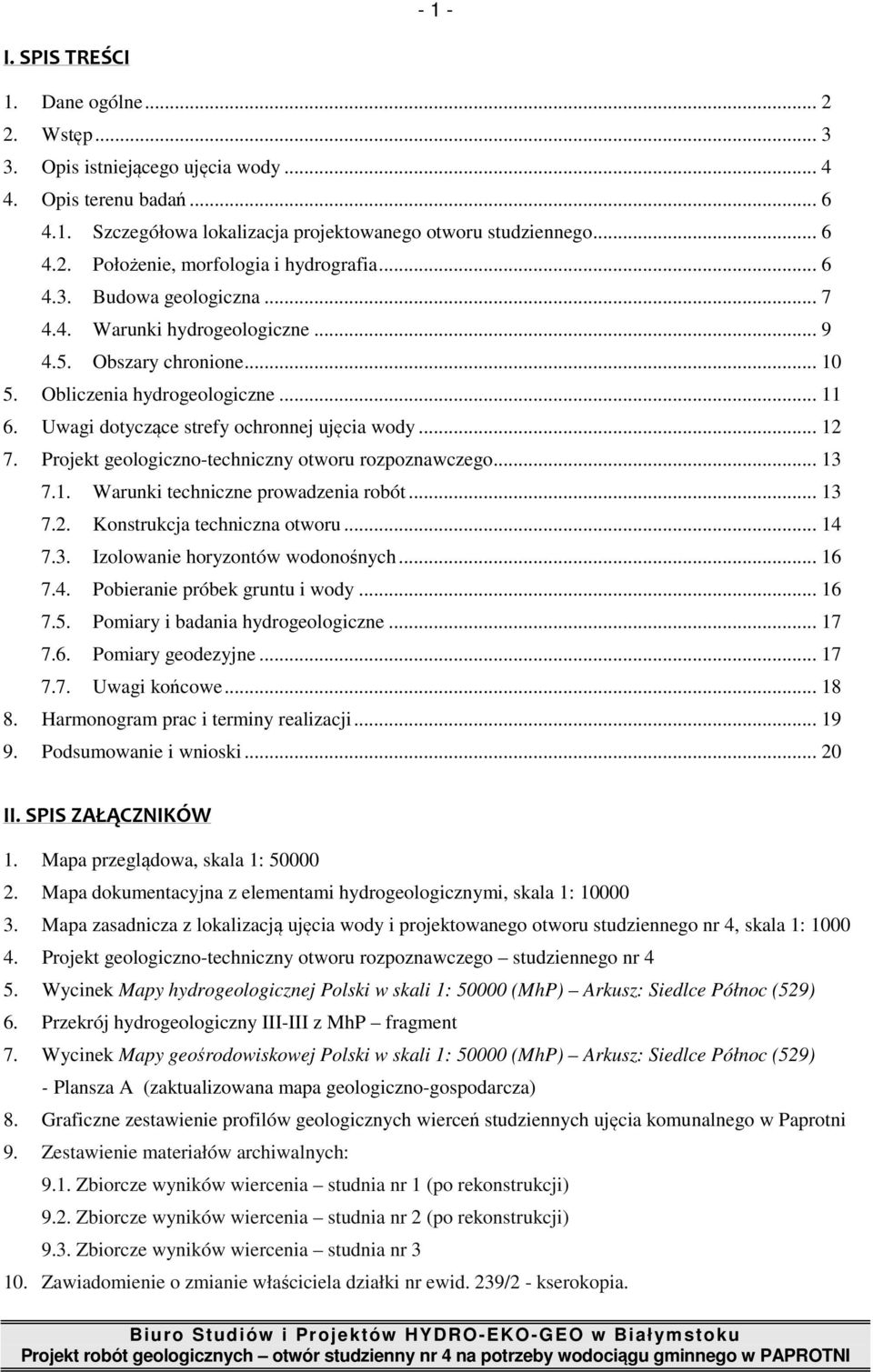 Projekt geologiczno-techniczny otworu rozpoznawczego... 13 7.1. Warunki techniczne prowadzenia robót... 13 7.2. Konstrukcja techniczna otworu... 14 7.3. Izolowanie horyzontów wodonośnych... 16 7.4. Pobieranie próbek gruntu i wody.