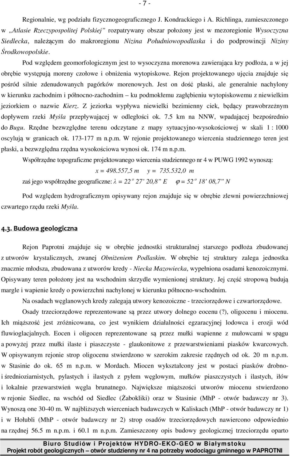podprowincji Niziny Środkowopolskie. Pod względem geomorfologicznym jest to wysoczyzna morenowa zawierająca kry podłoża, a w jej obrębie występują moreny czołowe i obniżenia wytopiskowe.
