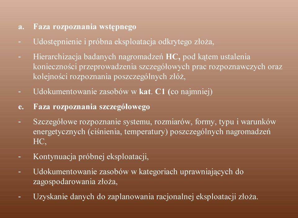 Faza rozpoznania szczegółowego Szczegółowe rozpoznanie systemu, rozmiarów, formy, typu i warunków energetycznych (ciśnienia, temperatury) poszczególnych