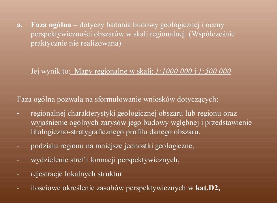 dotyczących: regionalnej charakterystyki geologicznej obszaru lub regionu oraz wyjaśnienie ogólnych zarysów jego budowy wglębnej i przedstawienie