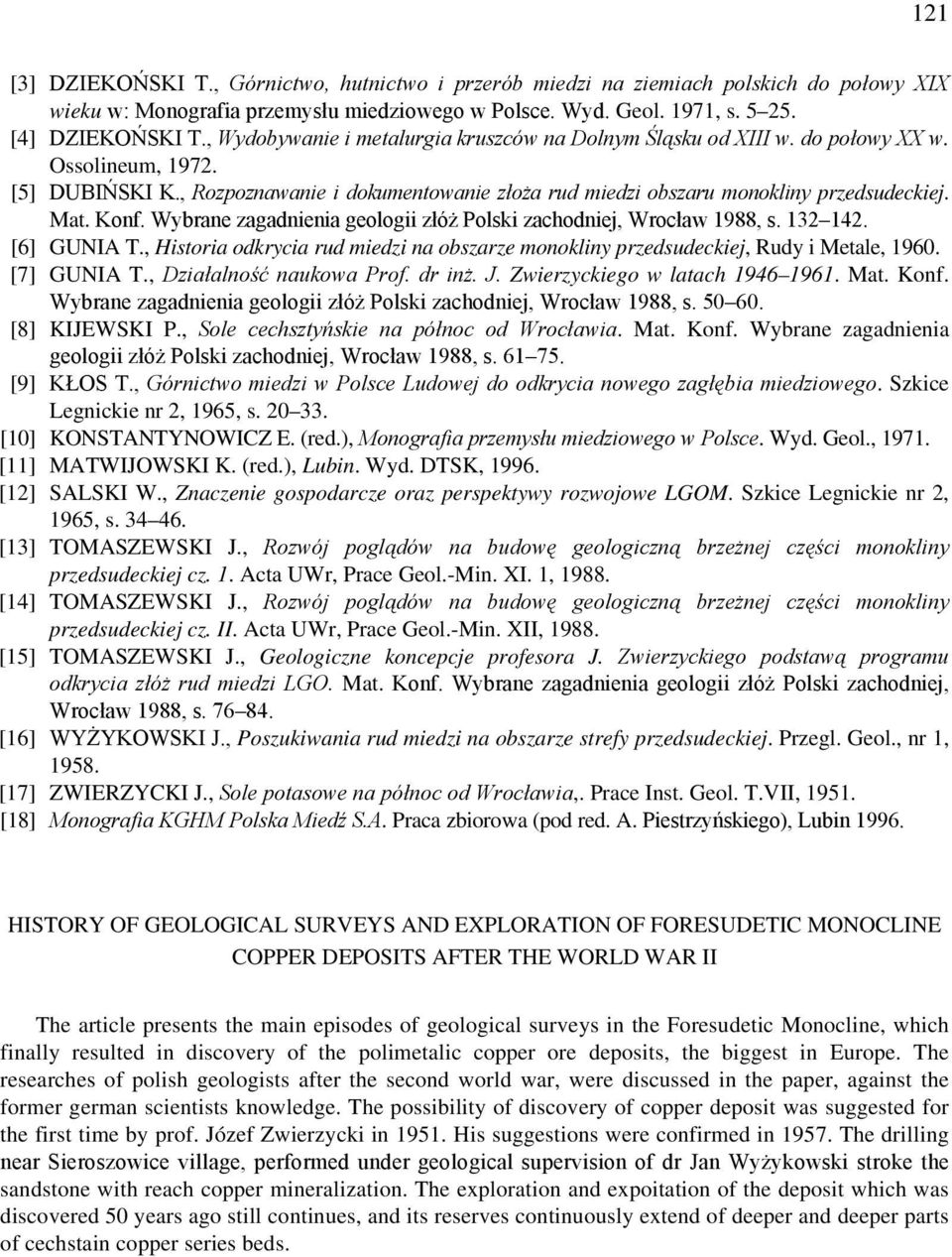 Mat. Konf. Wybrane zagadnienia geologii złóż Polski zachodniej, Wrocław 1988, s. 132 142. [6] GUNIA T., Historia odkrycia rud miedzi na obszarze monokliny przedsudeckiej, Rudy i Metale, 1960.