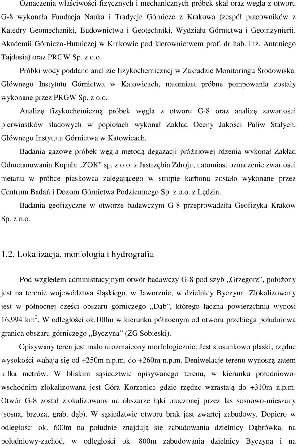 z o.o. Analizę fizykochemiczną próbek węgla z otworu G-8 oraz analizę zawartości pierwiastków śladowych w popiołach wykonał Zakład Oceny Jakości Paliw Stałych, Głównego Instytutu Górnictwa w Katowicach.