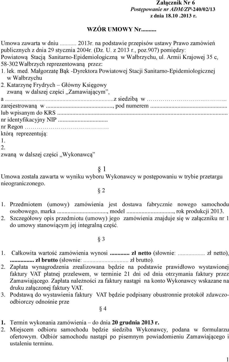 Małgorzatę Bąk -Dyrektora Powiatowej Stacji Sanitarno-Epidemiologicznej w Wałbrzychu 2. Katarzynę Frydrych Główny Księgowy zwaną w dalszej części Zamawiającym, a...z siedzibą w..... zarejestrowaną w.