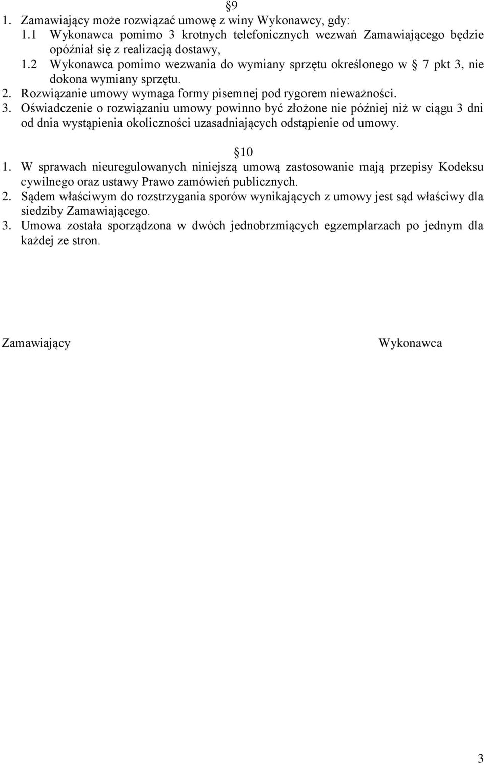 nie dokona wymiany sprzętu. 2. Rozwiązanie umowy wymaga formy pisemnej pod rygorem nieważności. 3.