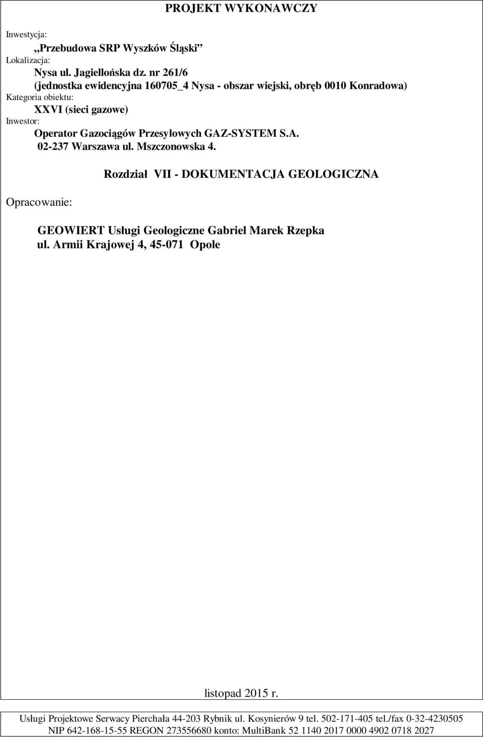 owych GAZ-SYSTEM S.A. 02-237 Warszawa ul. Mszczonowska 4. Opracowanie: Rozdzia VII - DOKUMENTACJA GEOLOGICZNA GEOWIERT Us ugi Geologiczne Gabriel Marek Rzepka ul.