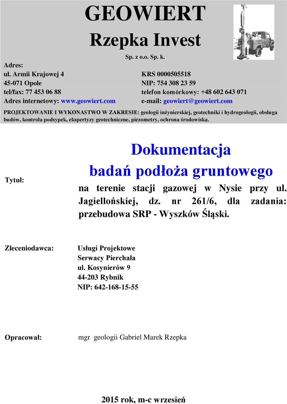 com PROJEKTOWANIE I WYKONASTWO W ZAKRESIE: geologii inżynierskiej, geotechniki i hydrogeologii, obsługa budów, kontrola podsypek, ekspertyzy geotechniczne, piezometry, ochrona środowiska.