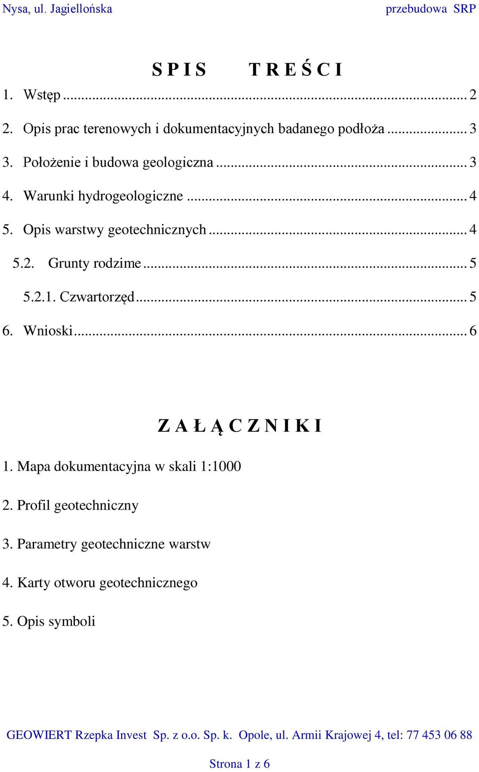 Czwartorzęd... 5 6. Wnioski... 6 Z A Ł Ą C Z N I K I 1. Mapa dokumentacyjna w skali 1:1000 2. Profil geotechniczny 3.