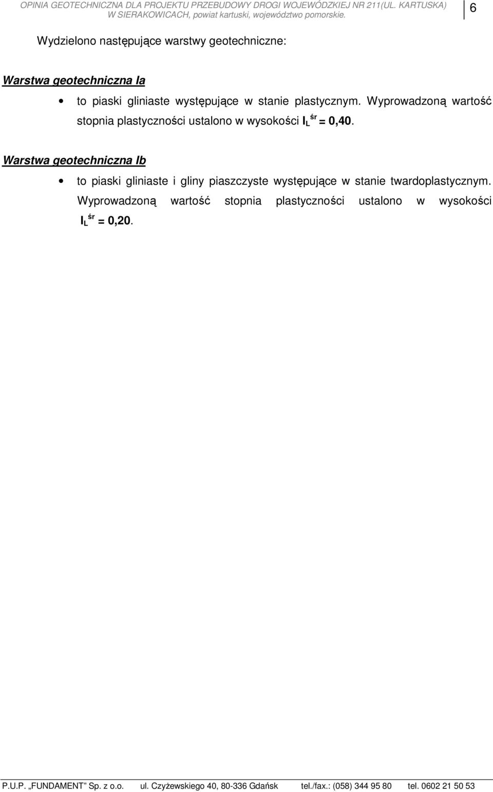 Wyprowadzoną wartość stopnia plastyczności ustalono w wysokości I L śr = 0,40.