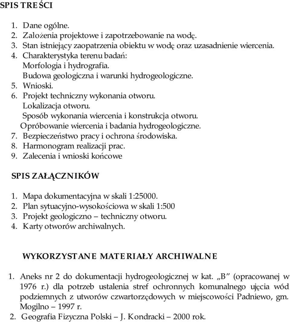 Sposób wykonania wiercenia i konstrukcja otworu. Opróbowanie wiercenia i badania hydrogeologiczne. 7. Bezpieczeństwo pracy i ochrona środowiska. 8. Harmonogram realizacji prac. 9.