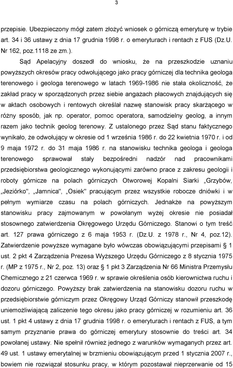 stała okoliczność, że zakład pracy w sporządzonych przez siebie angażach płacowych znajdujących się w aktach osobowych i rentowych określał nazwę stanowisk pracy skarżącego w różny sposób, jak np.