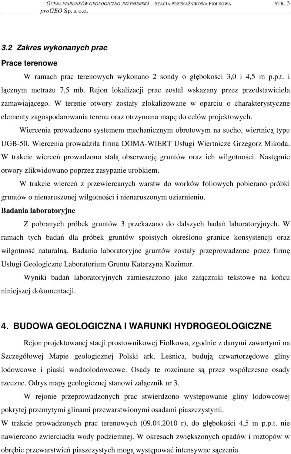 W terenie otwory zostały zlokalizowane w oparciu o charakterystyczne elementy zagospodarowania terenu oraz otrzymana mapę do celów projektowych.