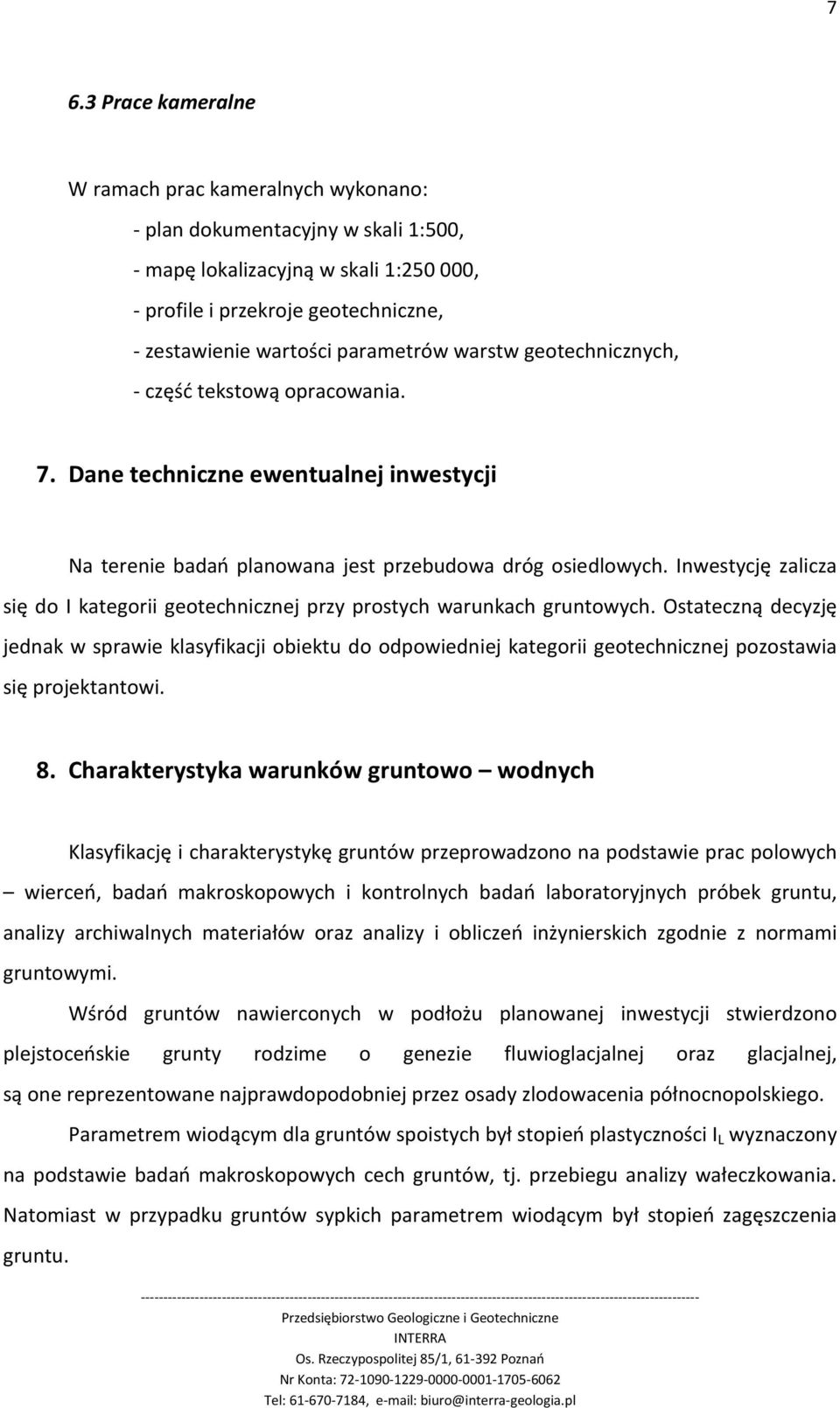 Inwestycję zalicza się do I kategorii geotechnicznej przy prostych warunkach gruntowych.