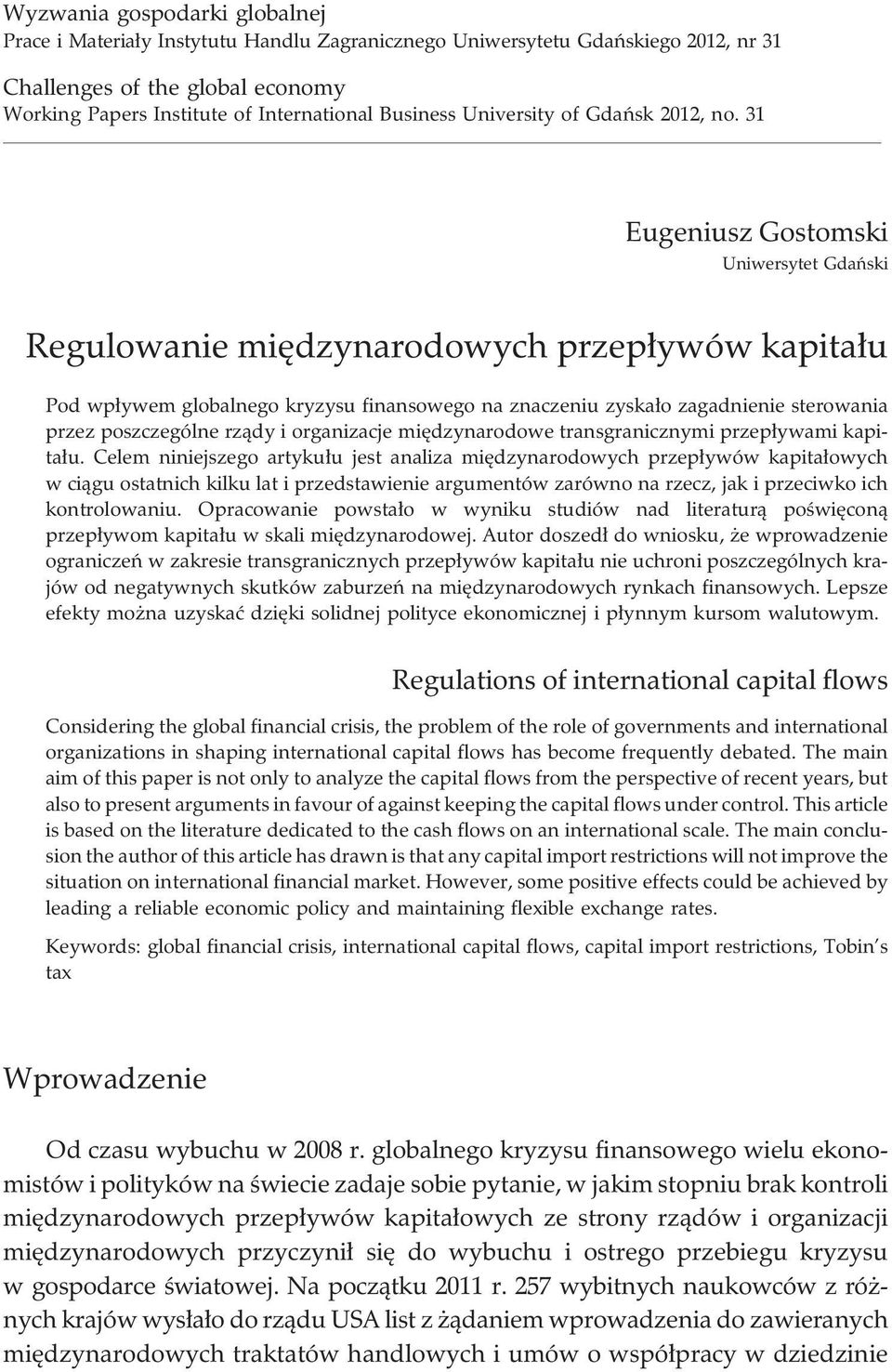 31 Eugeniusz Gostomski Uniwersytet Gdañski Regulowanie miêdzynarodowych przep³ywów kapita³u Pod wp³ywem globalnego kryzysu finansowego na znaczeniu zyska³o zagadnienie sterowania przez poszczególne