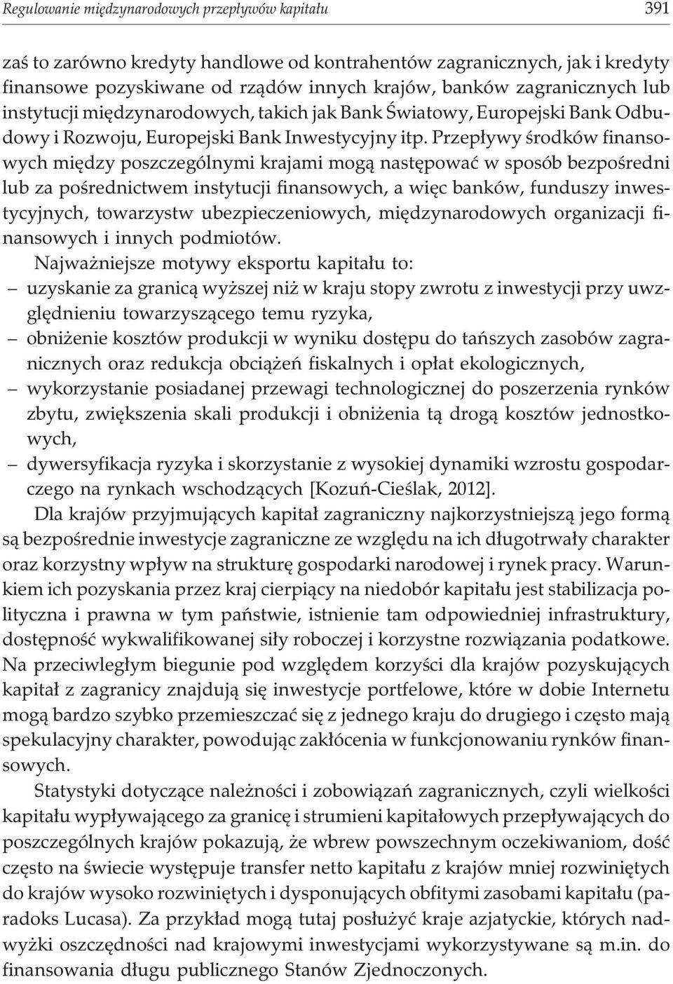 Przep³ywy œrodków finansowych miêdzy poszczególnymi krajami mog¹ nastêpowaæ w sposób bezpoœredni lub za poœrednictwem instytucji finansowych, a wiêc banków, funduszy inwestycyjnych, towarzystw