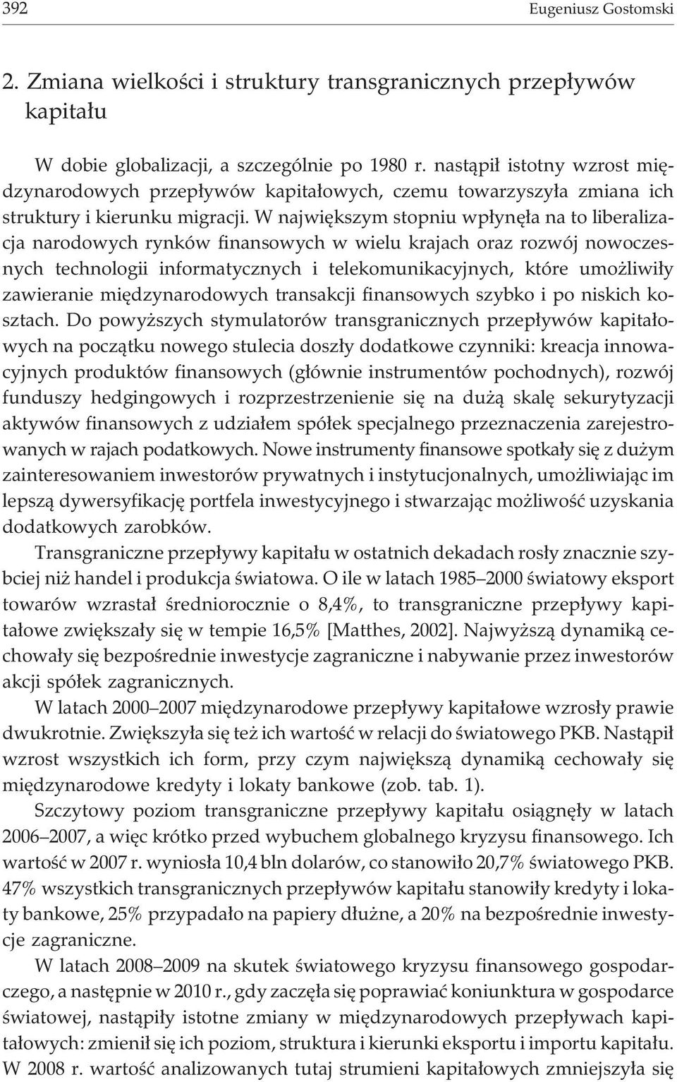 W najwiêkszym stopniu wp³ynê³a na to liberalizacja narodowych rynków finansowych w wielu krajach oraz rozwój nowoczesnych technologii informatycznych i telekomunikacyjnych, które umo liwi³y