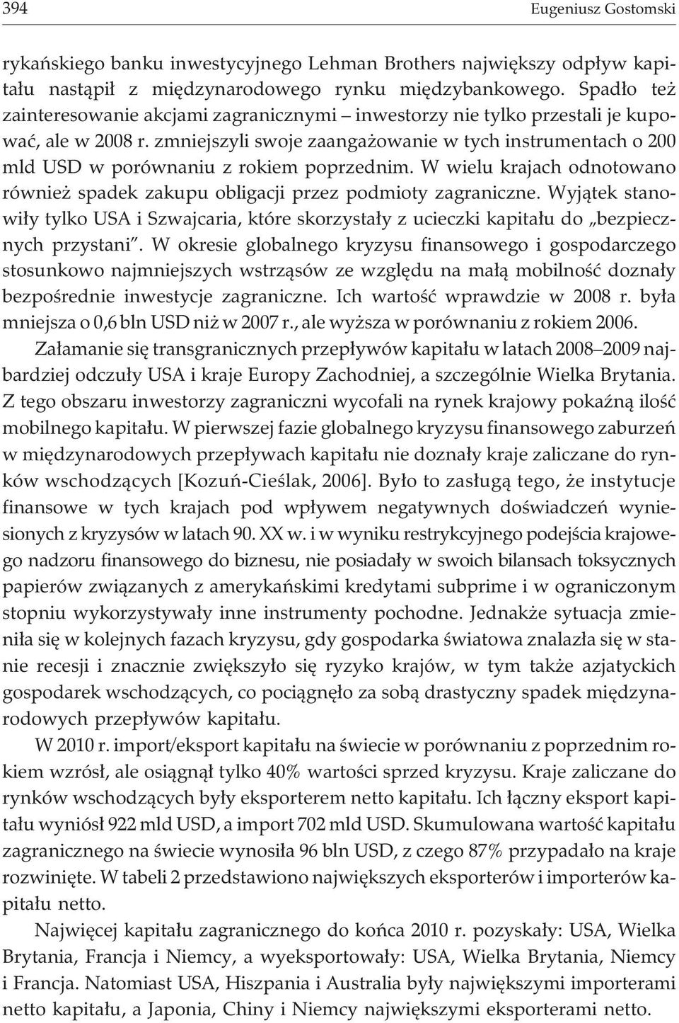 zmniejszyli swoje zaanga owanie w tych instrumentach o 200 mld USD w porównaniu z rokiem poprzednim. W wielu krajach odnotowano równie spadek zakupu obligacji przez podmioty zagraniczne.