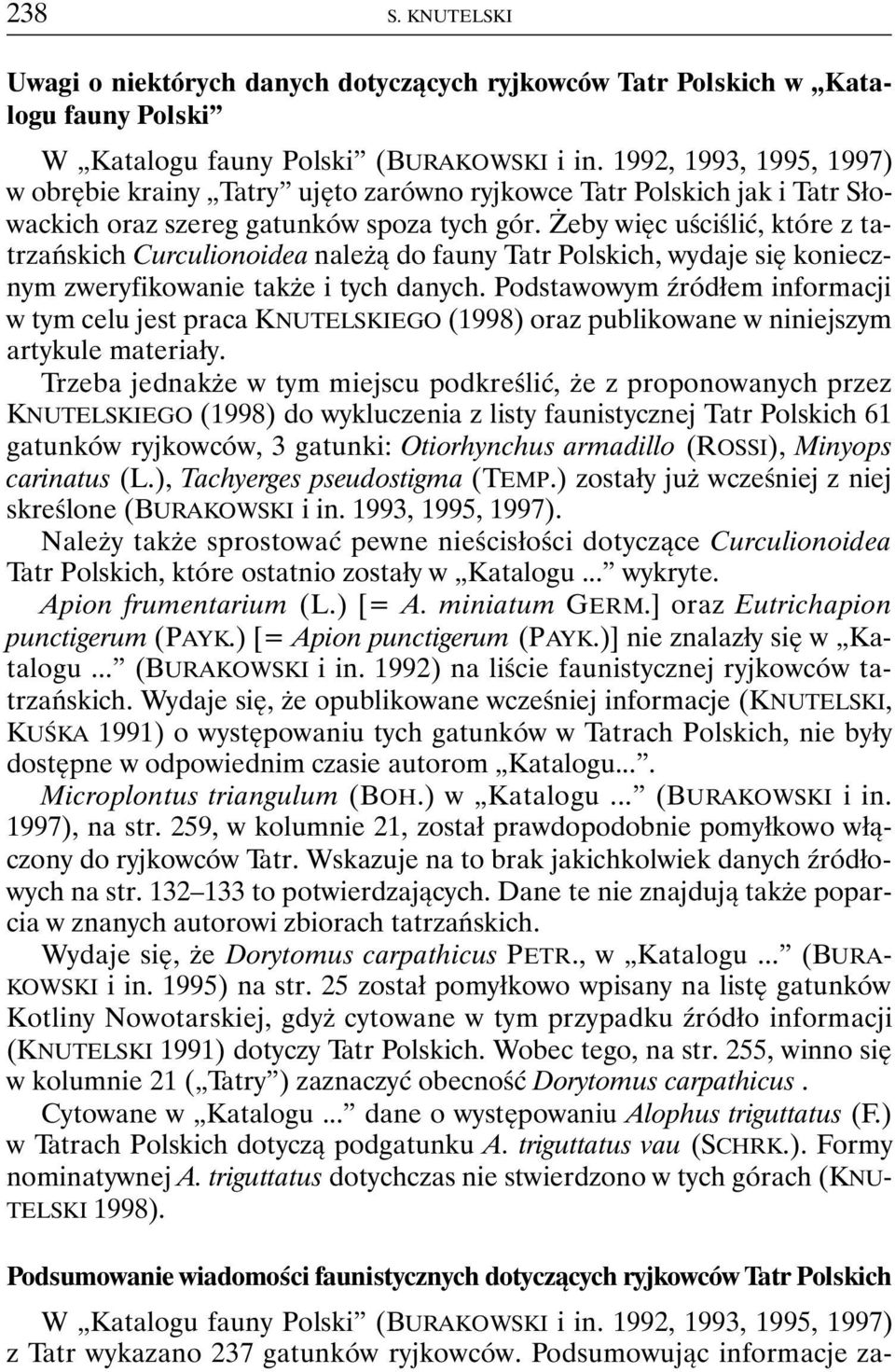 Żeby więc uściślić, które z tatrzańskich Curculionoidea należą do fauny Tatr Polskich, wydaje się koniecznym zweryfikowanie także i tych danych.