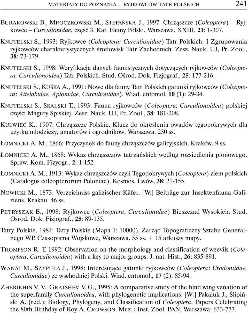 UJ, Pr. Zool., 38: 73-179. KNUTELSKI S., 1998: Weryfikacja danych faunistycznych dotyczących ryjkowców (Coleoptera: Curculionoidea) Tatr Polskich. Stud. Ośrod. Dok. Fizjograf., 25: 177-216.