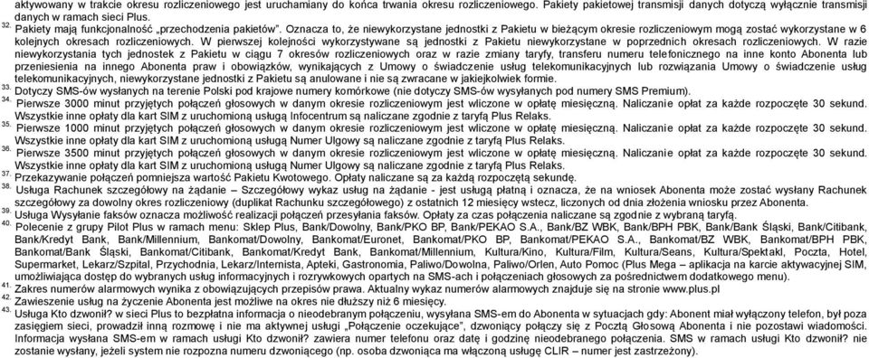 Oznacza to, że niewykorzystane jednostki z Pakietu w bieżącym okresie rozliczeniowym mogą zostać wykorzystane w 6 kolejnych okresach rozliczeniowych.