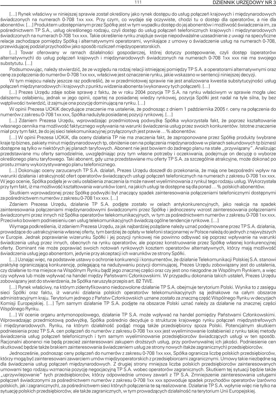 [ ] Produktem udostêpnianym przez Spó³kê jest w tym wypadku dostêp do jej abonentów i mo liwoœæ œwiadczenia im, za poœrednictwem TP S.A.