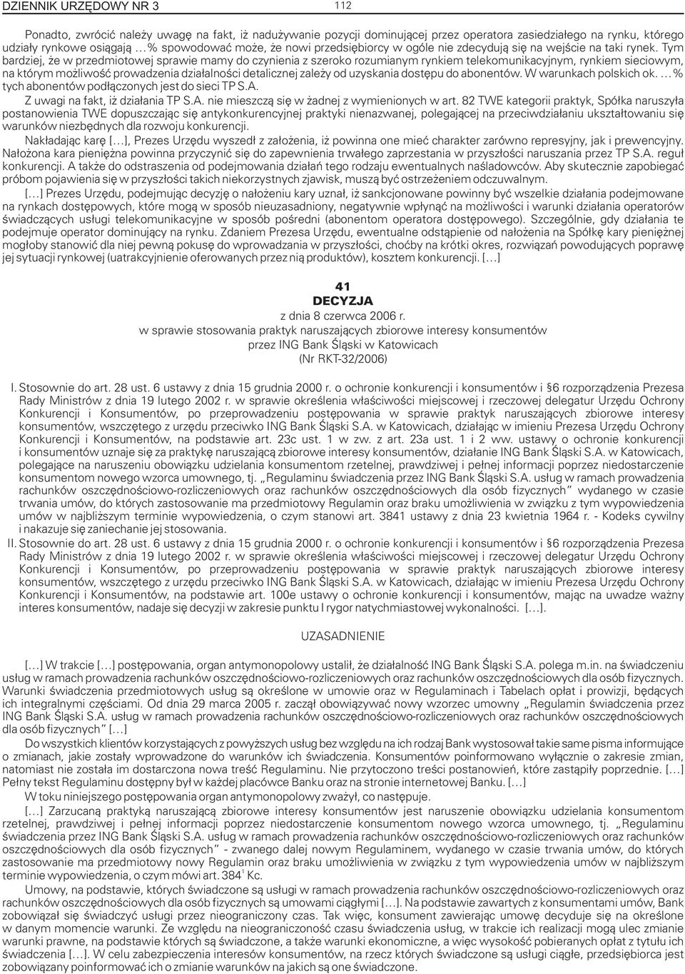 Tym bardziej, e w przedmiotowej sprawie mamy do czynienia z szeroko rozumianym rynkiem telekomunikacyjnym, rynkiem sieciowym, na którym mo liwoœæ prowadzenia dzia³alnoœci detalicznej zale y od