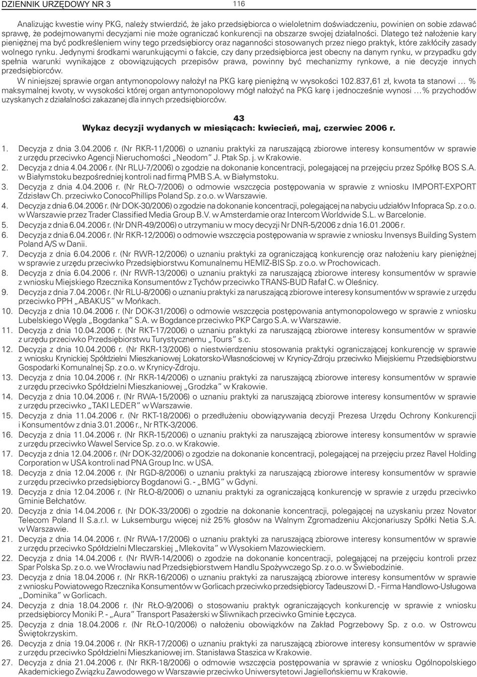Dlatego te na³o enie kary pieniê nej ma byæ podkreœleniem winy tego przedsiêbiorcy oraz nagannoœci stosowanych przez niego praktyk, które zak³óci³y zasady wolnego rynku.