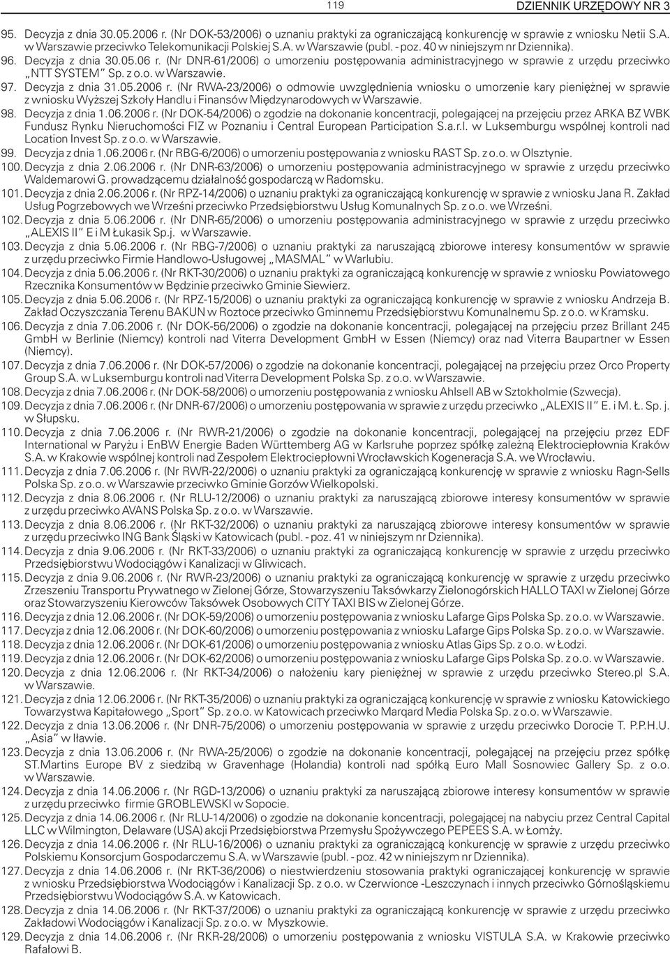 (Nr DNR-61/2006) o umorzeniu postêpowania administracyjnego w sprawie z urzêdu przeciwko NTT SYSTEM Sp. z o.o. w Warszawie. 97. Decyzja z dnia 31.05.2006 r.