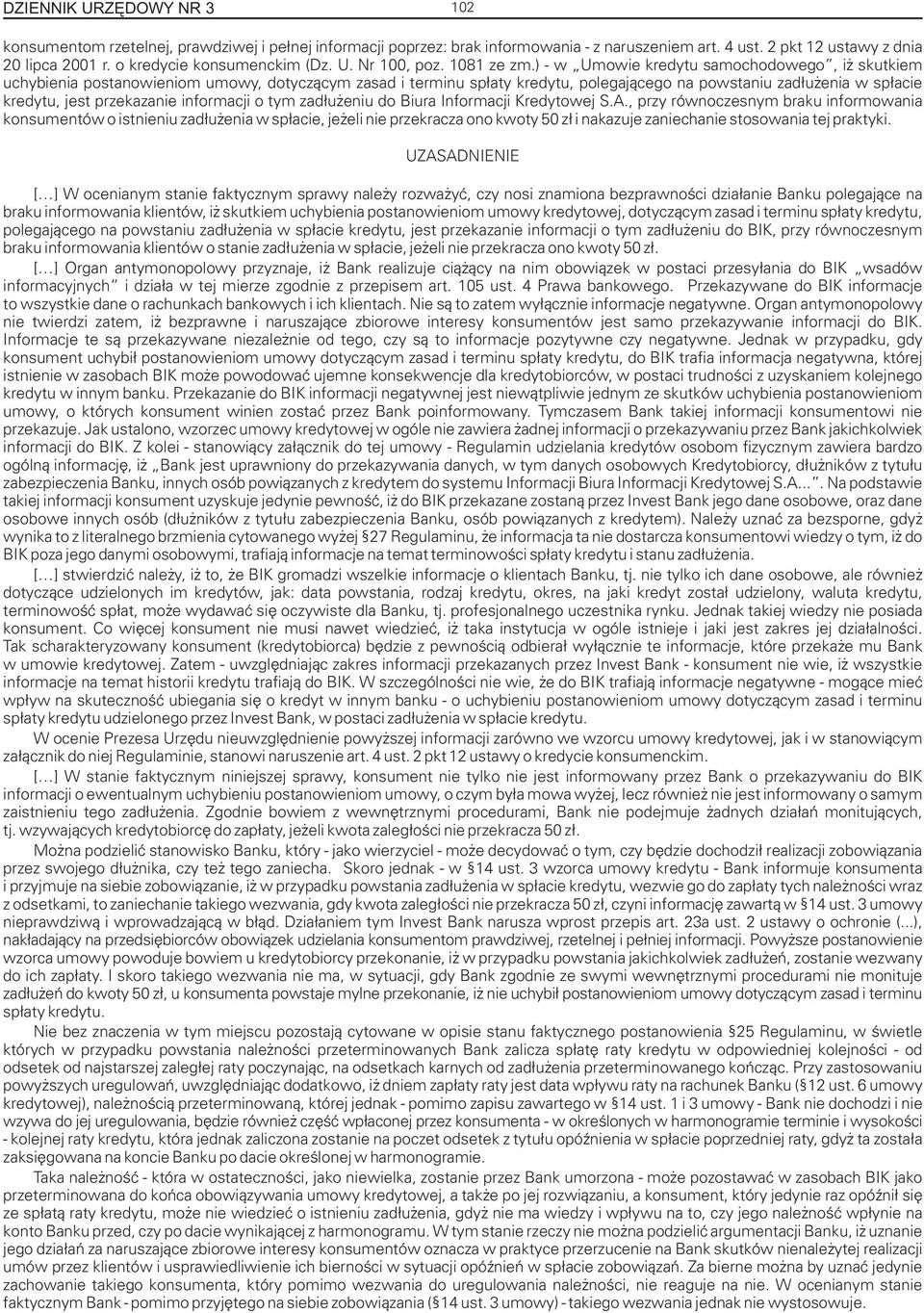 ) - w Umowie kredytu samochodowego, i skutkiem uchybienia postanowieniom umowy, dotycz¹cym zasad i terminu sp³aty kredytu, polegaj¹cego na powstaniu zad³u enia w sp³acie kredytu, jest przekazanie